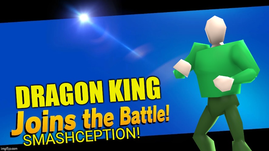 DRAGON KING; SMASHCEPTION! | made w/ Imgflip meme maker