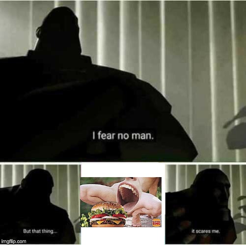 I fear no man | image tagged in i fear no man | made w/ Imgflip meme maker