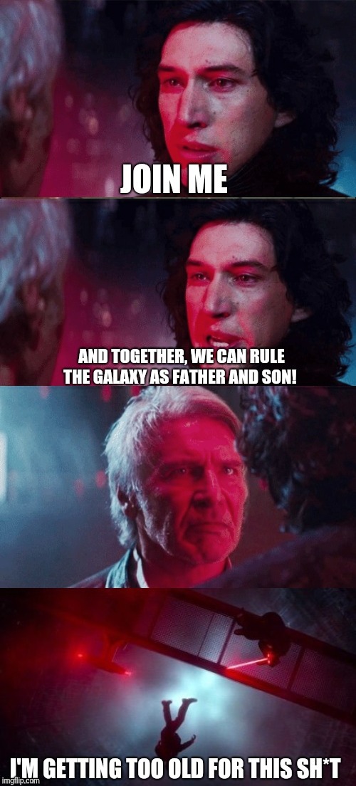 Join me | image tagged in memes,star wars,kylo ren,han solo | made w/ Imgflip meme maker