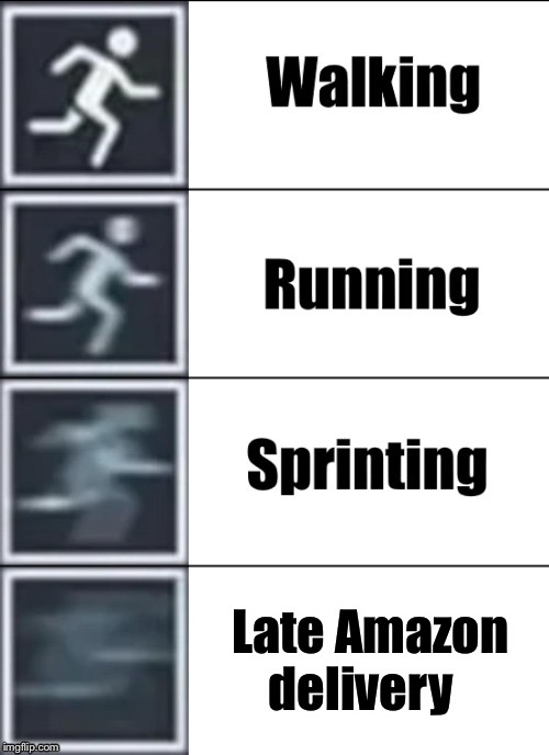 Very Fast | Late Amazon delivery | image tagged in very fast | made w/ Imgflip meme maker