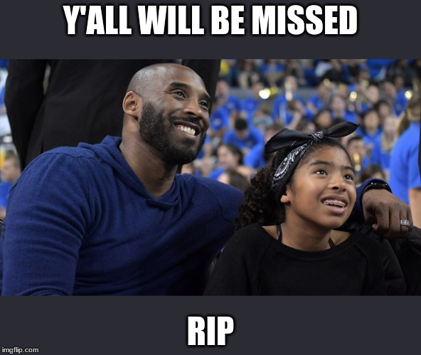 Sadness | Y'ALL WILL BE MISSED; RIP | image tagged in kobe | made w/ Imgflip meme maker