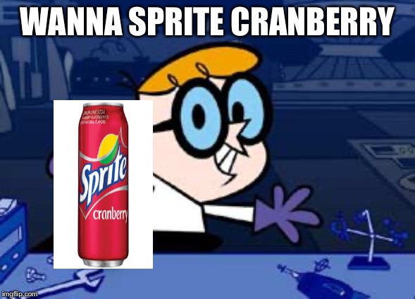 Dexter | WANNA SPRITE CRANBERRY | image tagged in memes,dexter | made w/ Imgflip meme maker