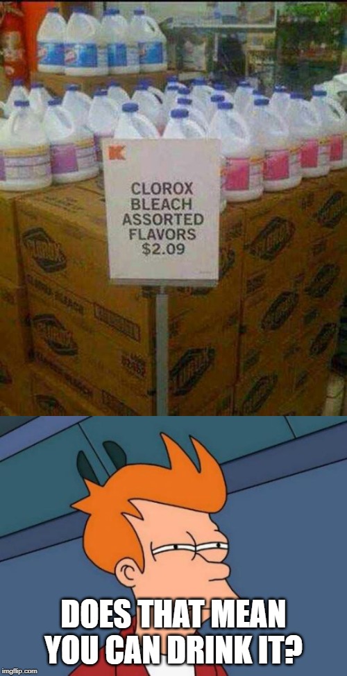 DOES THAT MEAN YOU CAN DRINK IT? | image tagged in memes,futurama fry | made w/ Imgflip meme maker