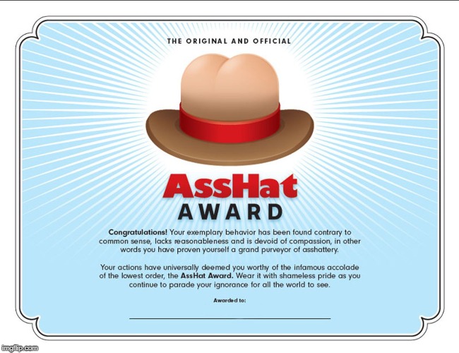 The Original Official Asshat Award | image tagged in the original official asshat award | made w/ Imgflip meme maker