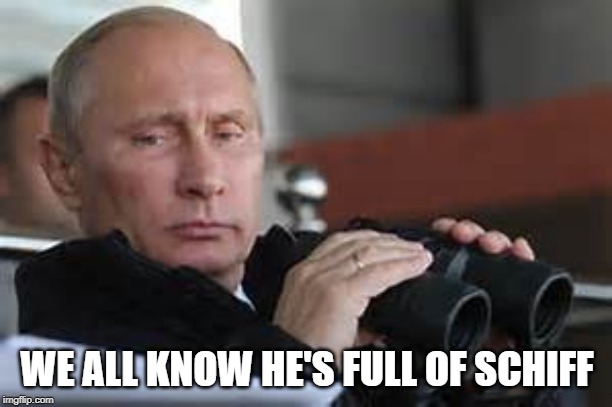 Putin Binoculars | WE ALL KNOW HE'S FULL OF SCHIFF | made w/ Imgflip meme maker
