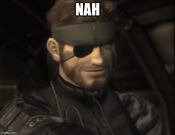 Big Boss | NAH | image tagged in big boss | made w/ Imgflip meme maker