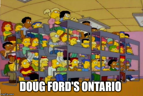 Doug Ford | DOUG FORD'S ONTARIO | image tagged in doug ford,terrible,overcrowded classrooms,ontario,canada,teachers | made w/ Imgflip meme maker