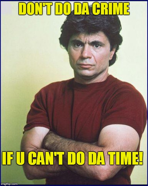 DON'T DO DA CRIME IF U CAN'T DO DA TIME! | made w/ Imgflip meme maker