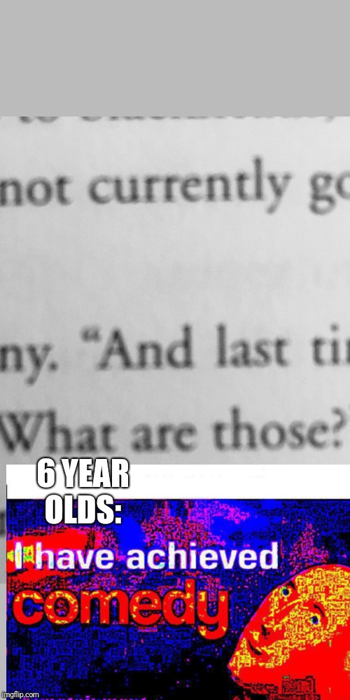 Harry Potter what are those | 6 YEAR OLDS: | image tagged in harry potter what are those | made w/ Imgflip meme maker
