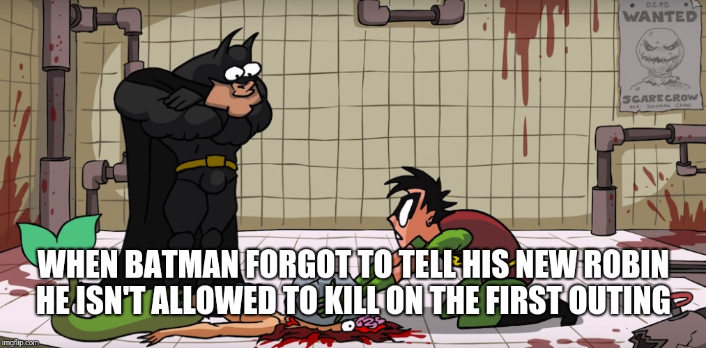 Murmaider | WHEN BATMAN FORGOT TO TELL HIS NEW ROBIN HE ISN'T ALLOWED TO KILL ON THE FIRST OUTING | image tagged in batman,robin | made w/ Imgflip meme maker