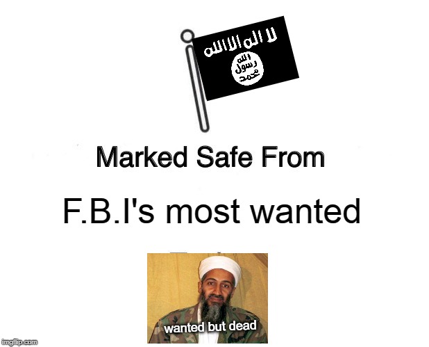 marked safe from terrorist | F.B.I's most wanted; wanted but dead | image tagged in memes,marked safe from | made w/ Imgflip meme maker