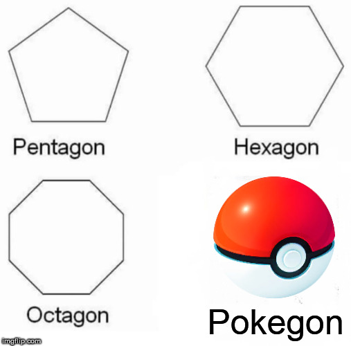 Pentagon Hexagon Octagon Meme | Pokegon | image tagged in memes,pentagon hexagon octagon | made w/ Imgflip meme maker