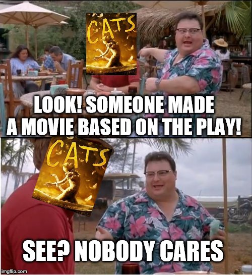See Nobody Cares Meme | LOOK! SOMEONE MADE A MOVIE BASED ON THE PLAY! SEE? NOBODY CARES | image tagged in memes,see nobody cares | made w/ Imgflip meme maker