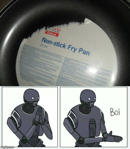 Non-Stick... Never mind, it sticks. | image tagged in boi robot,stick,frying pan,oh naw,why | made w/ Imgflip meme maker