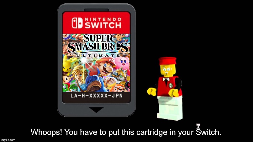 Whoops! You have to put this cartridge in your Switch. | made w/ Imgflip meme maker