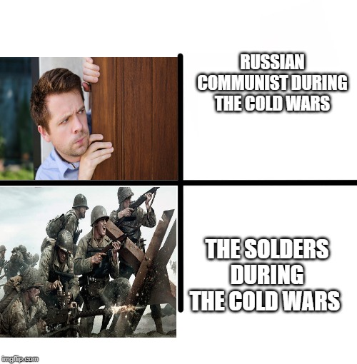 Blank Starter Pack Meme | RUSSIAN COMMUNIST DURING THE COLD WARS; THE SOLDERS DURING THE COLD WARS | image tagged in memes,blank starter pack | made w/ Imgflip meme maker