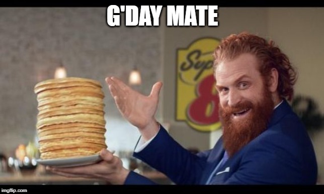 rewards guy pancakes | G'DAY MATE | image tagged in rewards guy pancakes | made w/ Imgflip meme maker