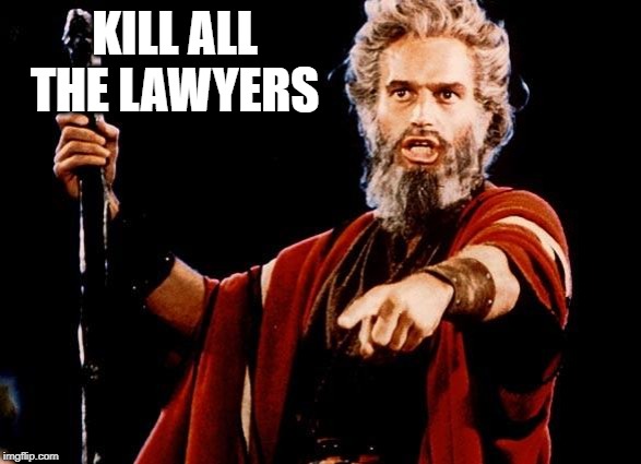 Angry Old Moses | KILL ALL THE LAWYERS | image tagged in angry old moses | made w/ Imgflip meme maker