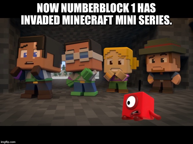 Numberblocks in Minecraft Mini Series | NOW NUMBERBLOCK 1 HAS INVADED MINECRAFT MINI SERIES. | image tagged in numberblocks in minecraft mini series | made w/ Imgflip meme maker