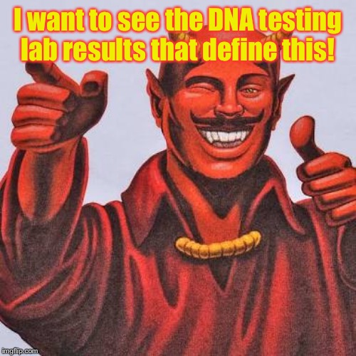 Buddy satan  | I want to see the DNA testing lab results that define this! | image tagged in buddy satan | made w/ Imgflip meme maker
