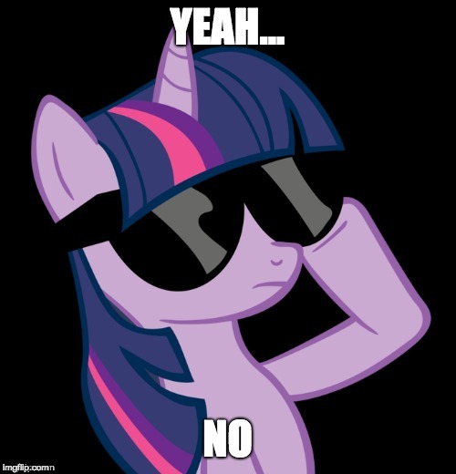 Twilight with shades | YEAH... NO | image tagged in twilight with shades | made w/ Imgflip meme maker