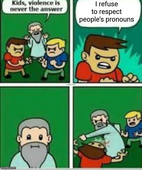 I refuse
to respect
people's pronouns | image tagged in lgbtq | made w/ Imgflip meme maker