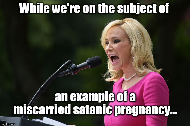 While we're on the subject of; an example of a miscarried satanic pregnancy... | image tagged in paula white,satanic,antichrist,charlatan,fake | made w/ Imgflip meme maker
