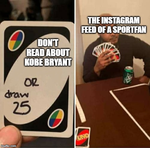 Rip Kobe | THE INSTAGRAM FEED OF A SPORTFAN; DON'T READ ABOUT KOBE BRYANT | image tagged in uno dilemma | made w/ Imgflip meme maker