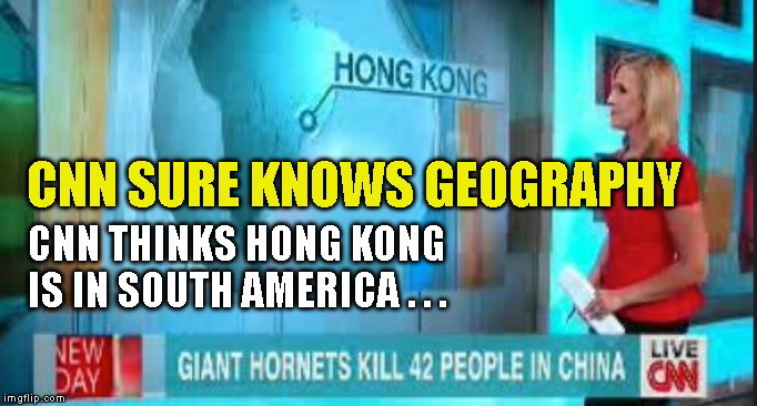 CNN SURE KNOWS GEOGRAPHY; CNN THINKS HONG KONG
IS IN SOUTH AMERICA . . . | made w/ Imgflip meme maker