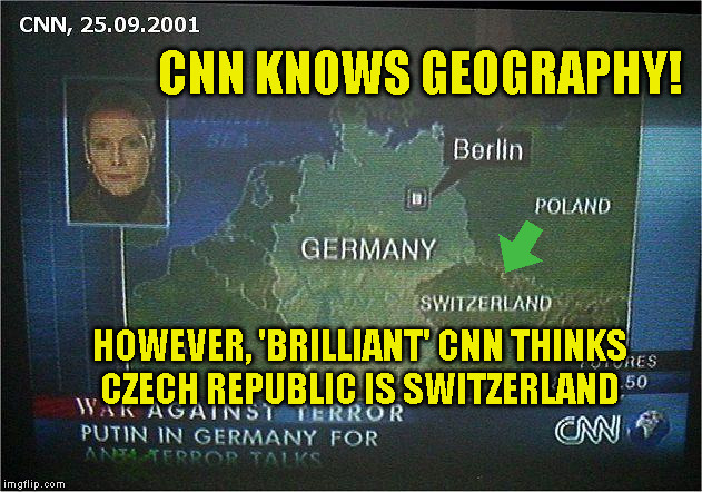 CNN KNOWS GEOGRAPHY! HOWEVER, 'BRILLIANT' CNN THINKS
CZECH REPUBLIC IS SWITZERLAND | made w/ Imgflip meme maker