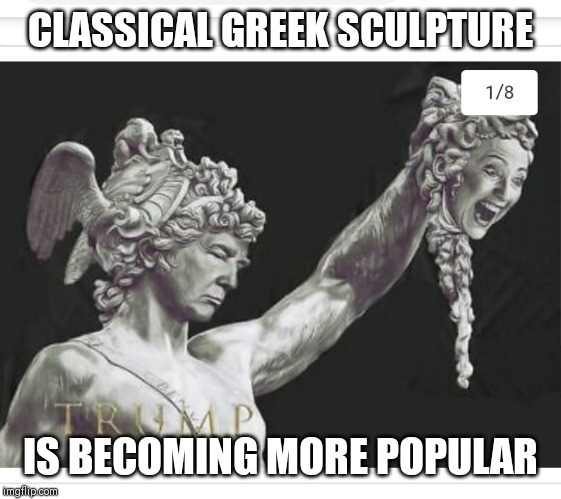 I find this piece strangely compelling... | CLASSICAL GREEK SCULPTURE; IS BECOMING MORE POPULAR | image tagged in classical greek sculpture | made w/ Imgflip meme maker