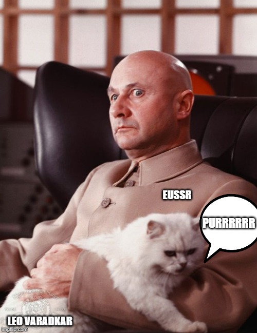 Blofeld | PURRRRRR; EUSSR; LEO VARADKAR | image tagged in blofeld | made w/ Imgflip meme maker