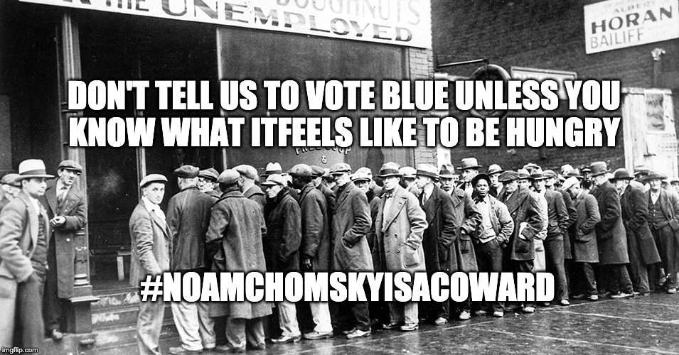 VBNMW is for cowards | DON'T TELL US TO VOTE BLUE UNLESS YOU
KNOW WHAT ITFEELS LIKE TO BE HUNGRY; #NOAMCHOMSKYISACOWARD | image tagged in noam chomsky | made w/ Imgflip meme maker