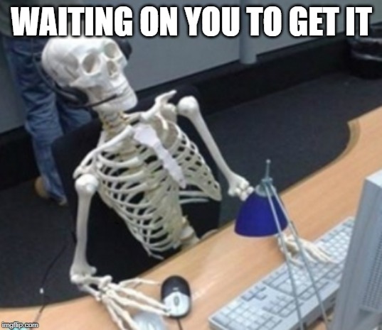 slowlight | WAITING ON YOU TO GET IT | image tagged in slowlight | made w/ Imgflip meme maker