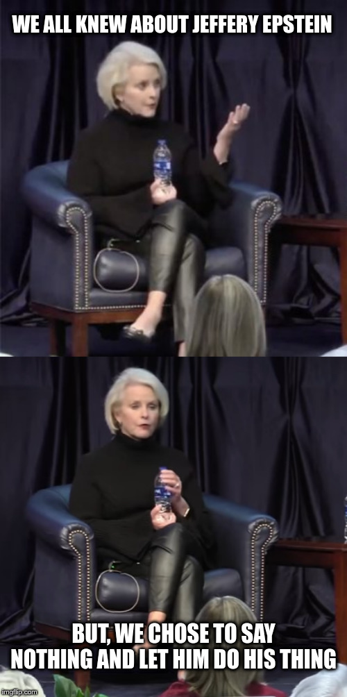 Cindy McCain Knew | WE ALL KNEW ABOUT JEFFERY EPSTEIN; BUT, WE CHOSE TO SAY NOTHING AND LET HIM DO HIS THING | image tagged in jeffrey epstein,jeffrey epstein didn't kill himself,cindy mccain,political meme,pedophiles | made w/ Imgflip meme maker