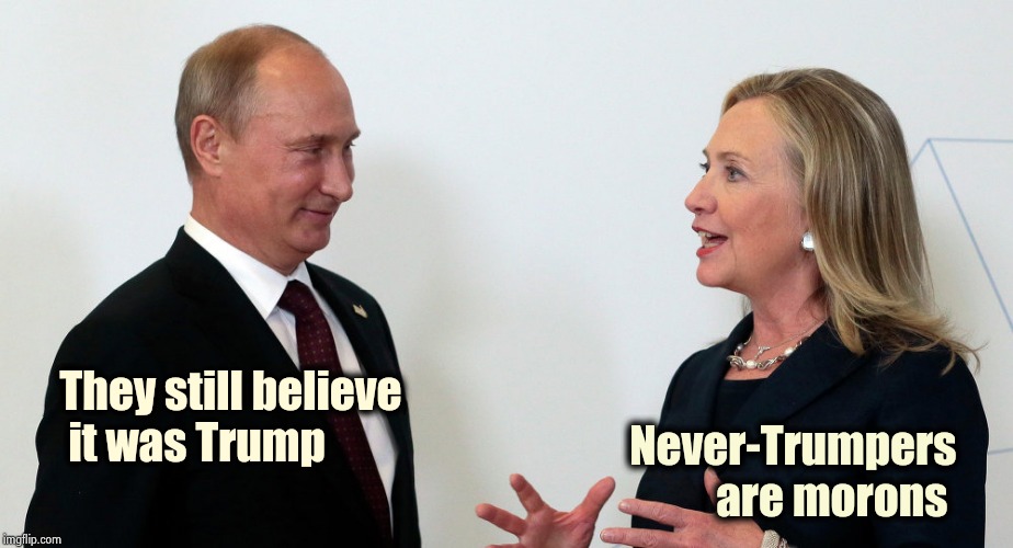 The Dems think we're stupid , prove them wrong ! | They still believe
       it was Trump; Never-Trumpers     
are morons | image tagged in vlad and hillary,beating a dead horse,trump russia collusion,well yes but actually no,russian investigation,the farce awakens | made w/ Imgflip meme maker