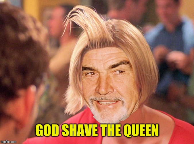 GOD SHAVE THE QUEEN | made w/ Imgflip meme maker