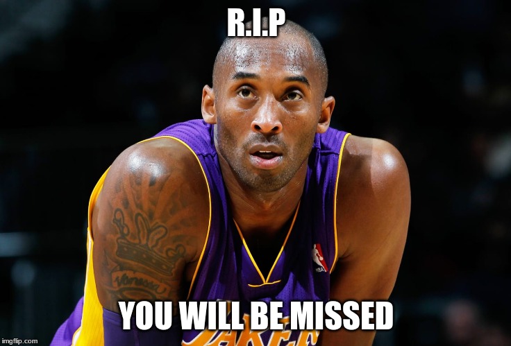 kobe bryant |  R.I.P; YOU WILL BE MISSED | image tagged in kobe bryant | made w/ Imgflip meme maker