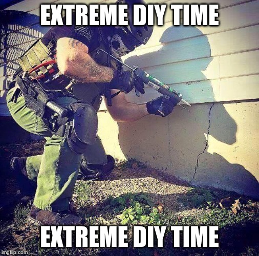 Extreme DIY | EXTREME DIY TIME EXTREME DIY TIME | image tagged in extreme diy | made w/ Imgflip meme maker