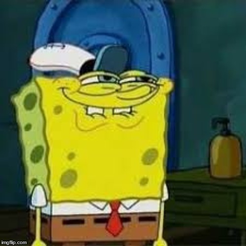 Spongebob smirk | image tagged in spongebob smirk | made w/ Imgflip meme maker