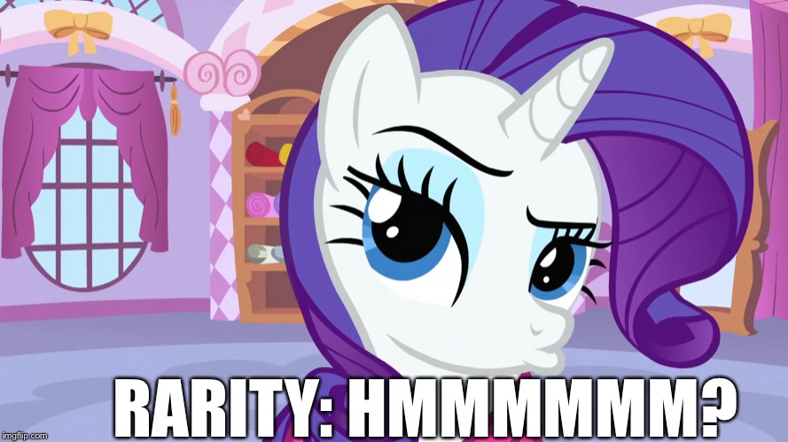 Hmmmm? | RARITY: HMMMMMM? | image tagged in rarity,mlp fim,hmmm,memes | made w/ Imgflip meme maker