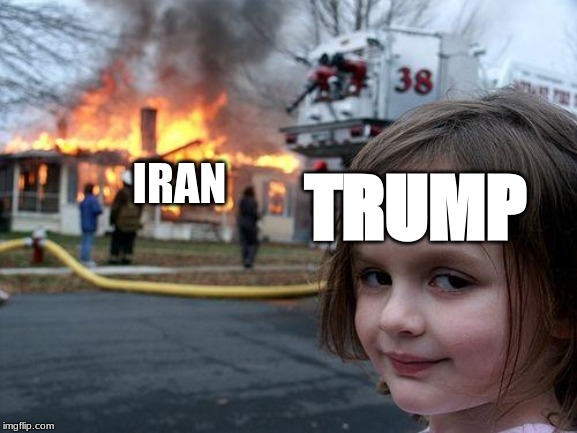 Disaster Girl | IRAN; TRUMP | image tagged in memes,disaster girl | made w/ Imgflip meme maker