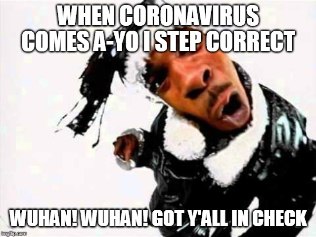 Busta Rhymes Woo Hah | WHEN CORONAVIRUS COMES A-YO I STEP CORRECT; WUHAN! WUHAN! GOT Y'ALL IN CHECK | image tagged in busta rhymes woo hah | made w/ Imgflip meme maker