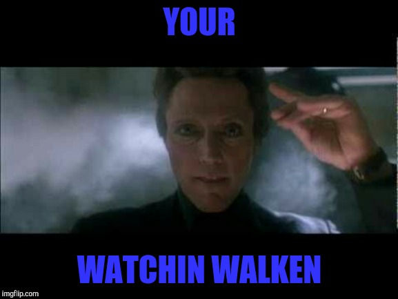 YOUR; WATCHIN WALKEN | made w/ Imgflip meme maker