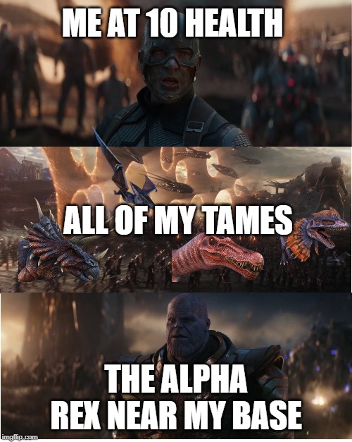The Alpha Rex in The Footpaw when it comes to my base: | ME AT 10 HEALTH; ALL OF MY TAMES; THE ALPHA REX NEAR MY BASE | image tagged in avengers assemble | made w/ Imgflip meme maker