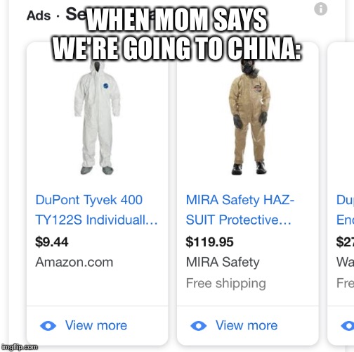 Hazmat | WHEN MOM SAYS WE'RE GOING TO CHINA: | image tagged in memes | made w/ Imgflip meme maker