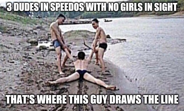 3 dudes in speedos | 3 DUDES IN SPEEDOS WITH NO GIRLS IN SIGHT; THAT'S WHERE THIS GUY DRAWS THE LINE | image tagged in swimming,dude,wtf | made w/ Imgflip meme maker