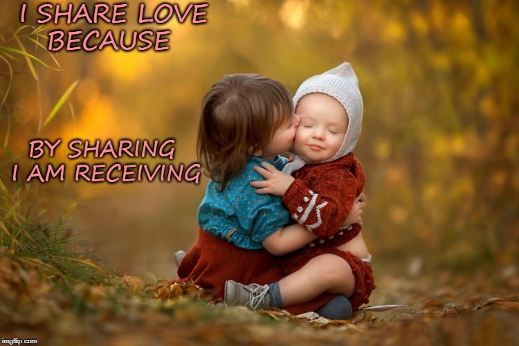 Share Love to Receive Love | I SHARE LOVE
BECAUSE; BY SHARING 
I AM RECEIVING | image tagged in affirmation,share,love | made w/ Imgflip meme maker