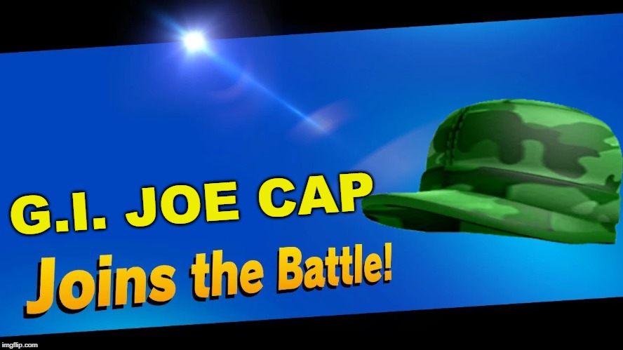 Noice | G.I. JOE CAP | image tagged in blank joins the battle,super smash bros,gi joe | made w/ Imgflip meme maker