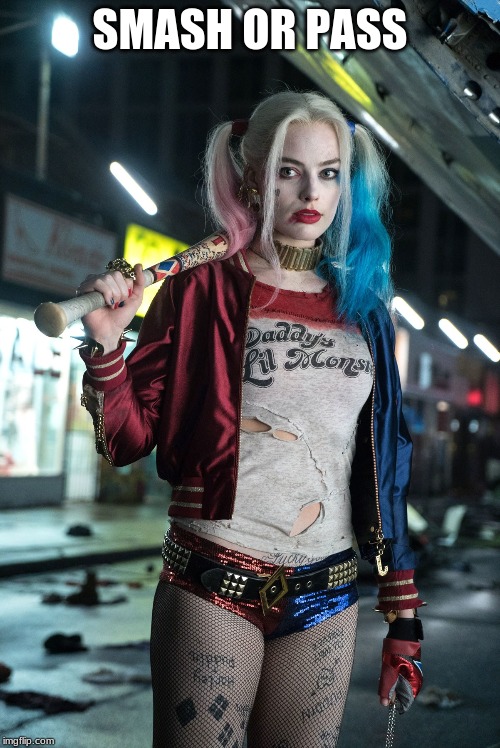 Harley Quinn | SMASH OR PASS | image tagged in harley quinn | made w/ Imgflip meme maker